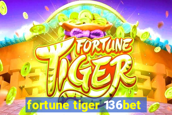 fortune tiger 136bet